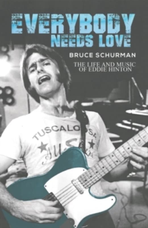 Everybody Needs Love : The Life and Music of Eddie Hinton Paperback / softback