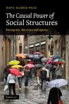 The causal power of social structures by Dave Elder-Vass