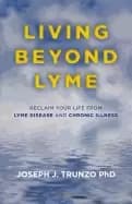 living beyond lyme reclaim your life from lyme disease and chronic illness