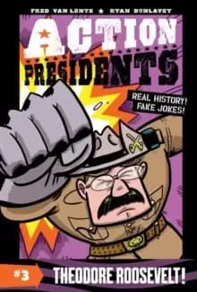 Action Presidents #3: Theodore Roosevelt!