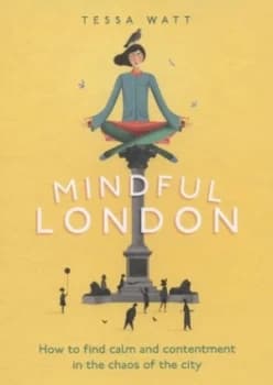 Mindful London by Tessa Watt Hardback
