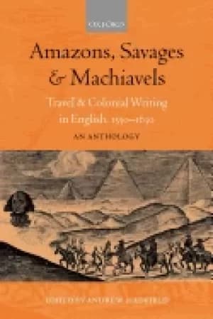 amazons savages and machiavels travel and colonial writing in english 1550