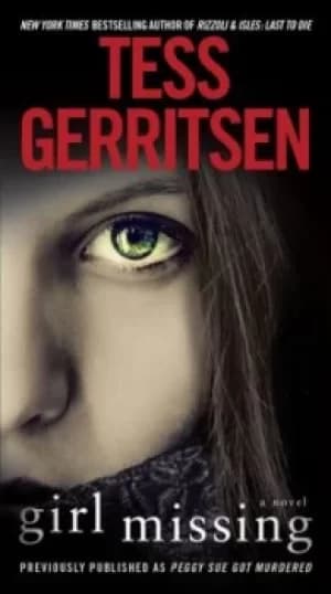 Girl Missing Previously published as Peggy Sue Got Murdered by Tess Gerritsen