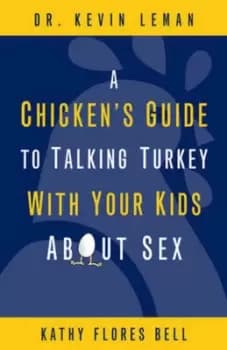 A Chickens Guide to Talking Turkey with Your Kids About Sex by Kevin Leman