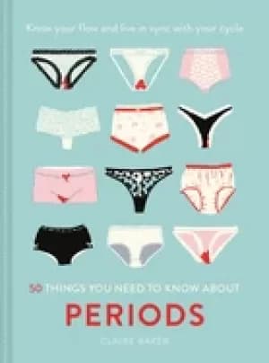 50 things you need to know about periods know your flow and live in sync wi