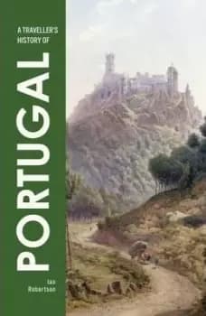 A Traveller's History of Portugal by Ian Robertson