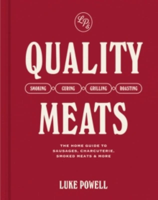 Quality Meats : The home guide to sausages, charcuterie, smoked meats & more Hardback