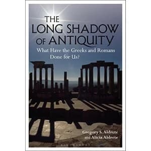 The Long Shadow of Antiquity What Have the Greeks and Romans Done for Us? Paperback / softback 2019