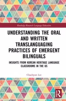 Understanding the Oral and Written Translanguaging Practices of Emergent BilingualsInsights from Korean Heritage Language Classrooms in the US