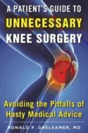 patients guide to unnecessary knee surgery how to avoid the pitfalls of has