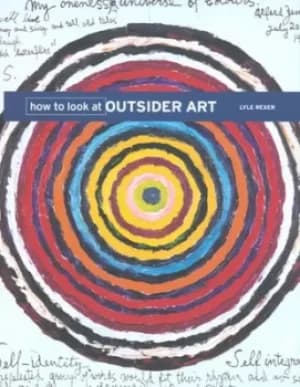 How to look at outsider art by Lyle Rexer