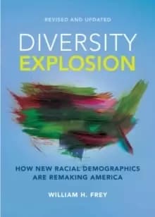Diversity Explosion : How New Racial Demographics are Remaking America