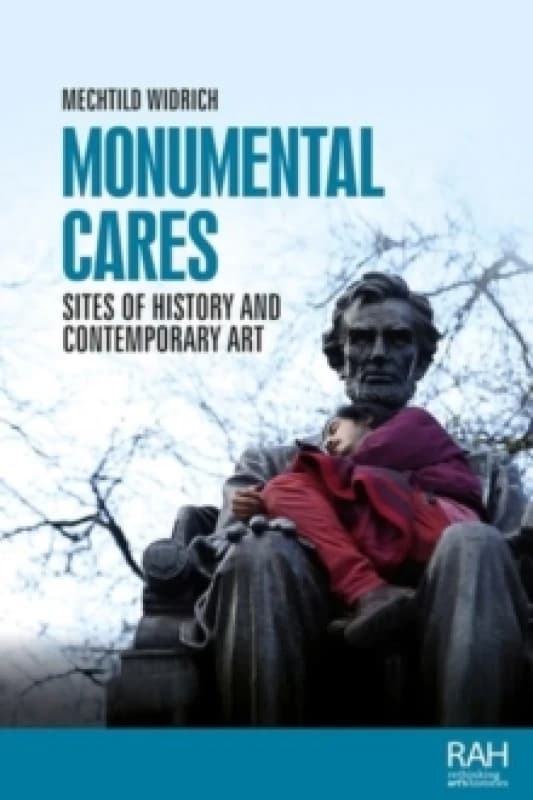 Monumental Cares : Sites of History and Contemporary Art Hardback