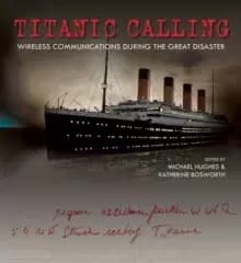 Titanic Calling : Wireless Communications During the Great Disaster