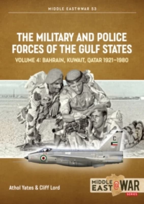 The Military and Police Forces of the Gulf States Volume 4 : Bahrain, Kuwait, Qatar 1921-1980 Paperback / softback