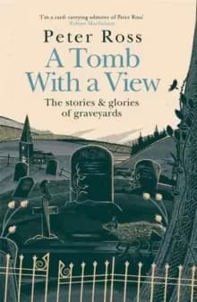 A Tomb With a View - The Stories & Glories of Graveyards : A Financial Times Book of the Year