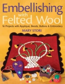 Embellishing with Felted Wool by Mary Stori Paperback