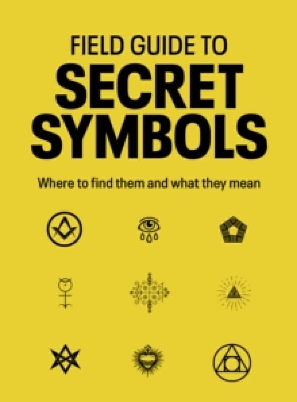 Field Guide to Secret Symbols : Where to find them and what they mean Paperback / softback