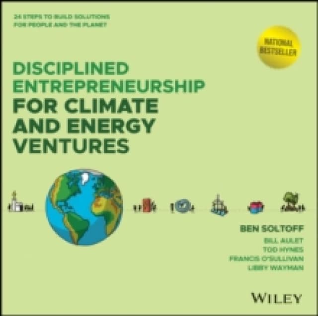 Disciplined Entrepreneurship for Climate and Energy Ventures : 24 Steps to Build Solutions for People and the Planet Hardback