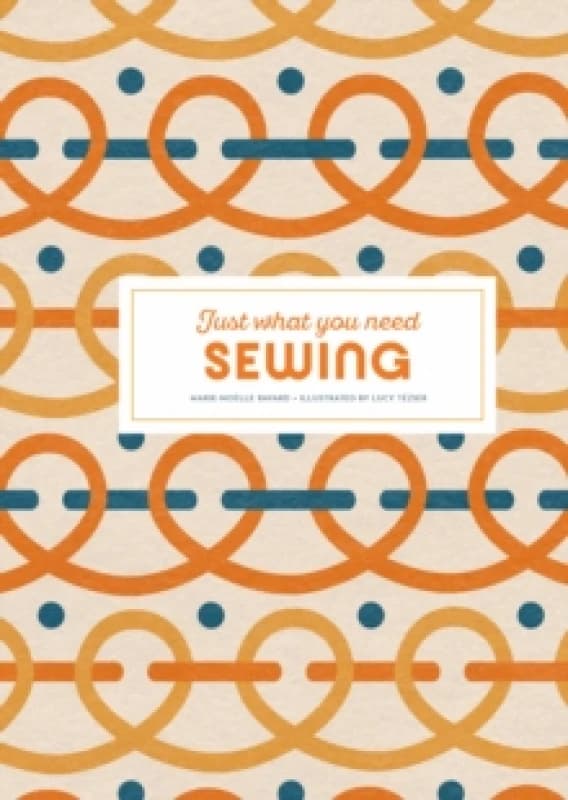 Sewing: Just What You Need Hardback