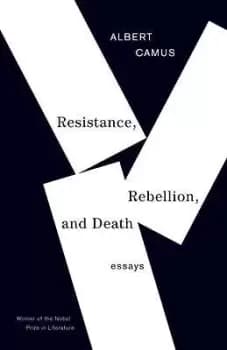 Resistance, Rebellion, and Death by Albert Camus
