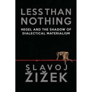 Less Than Nothing : Hegel and the Shadow of Dialectical Materialism