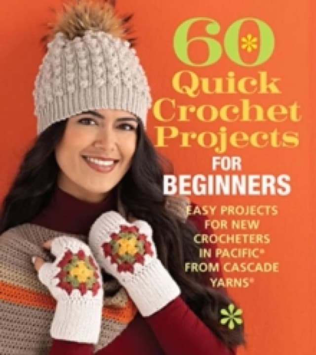 60 Quick Crochet Projects for Beginners : Easy Projects for New Crocheters in Pacific from Cascade Yarns Paperback / softback
