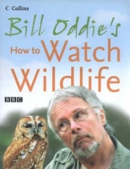Bill Oddies How to Watch Wildlife by Bill Oddie Hardback