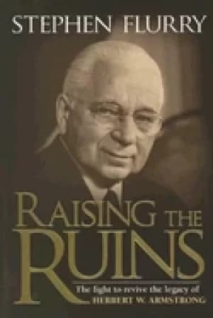 raising the ruins the fight to revive the legacy of herbert w armstrong