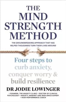 The Mind Strength Method : Four steps to curb anxiety, conquer worry and build resilience