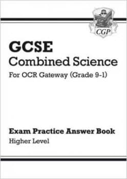 GCSE Combined Science OCR Gateway Answers for Exam Practice Workbook - Higher by CGP Books