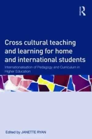 Cross-Cultural Teaching and Learning for Home and International StudentsInternationalisation of Pedagogy and Curriculum in Higher Education