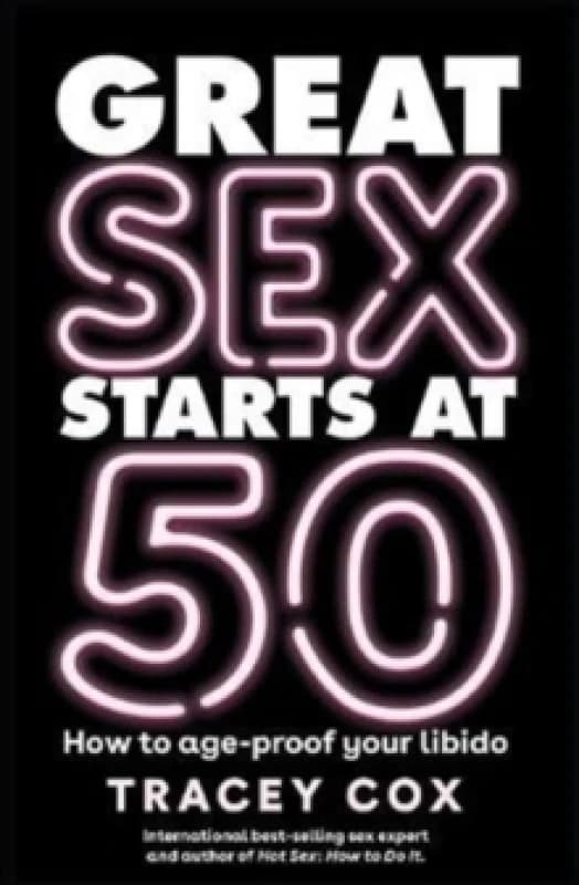Great sex starts at 50 : How to age-proof your libido Paperback / softback