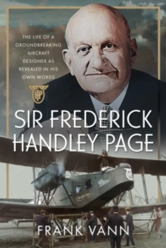 Sir Frederick Handley Page. Hardback. By Frank Vann Books