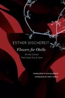 Flowers for Otello : On the Crimes That Came Out of Jena