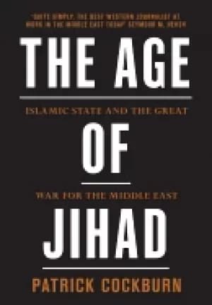 age of jihad islamic state and the great war for the middle east