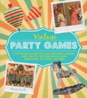vintage party games a fascinating exploration of old fashioned childrens ga
