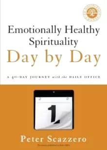 Emotionally Healthy Spirituality Day by Day : A 40-Day Journey with the Daily Office