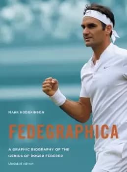 Fedegraphica: A Graphic Biography of the Genius of by Mark Hodgkinson