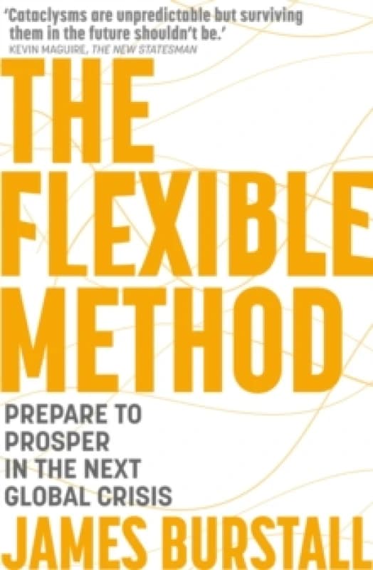 The Flexible Method : Prepare To Prosper In The Next Global Crisis Paperback / softback
