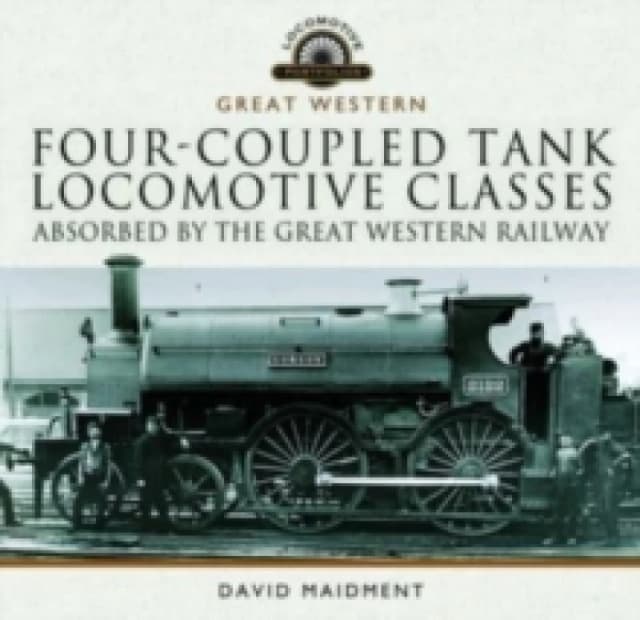 Four-coupled Tank Locomotive Classes Absorbed by the Great Western Railway Hardback