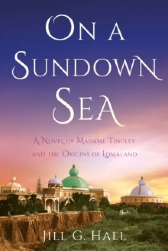On a Sundown Sea : A Novel of Madame Katherine Tingley and the Origins of Lomaland Paperback / softback