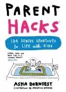 parent hacks 134 genius shortcuts for life with kids