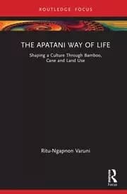 The Apatani Way of Life Shaping a Culture Through Bamboo Cane and Land Use