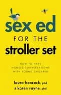 sex ed for the stroller set how to have honest conversations with young chi