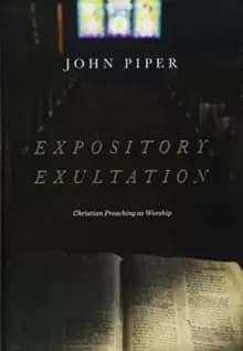 Expository Exultation : Christian Preaching as Worship