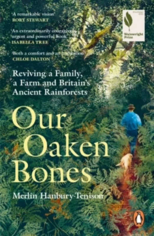 Our Oaken Bones : Reviving a Family, a Farm and Britains Ancient Rainforests Paperback / softback