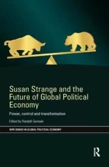 Susan Strange and the Future of Global Political Economy : Power, Control and Transformation