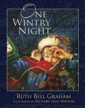 One Wintry Night by Ruth Bell Graham and Richard Jesse Watson Hardback