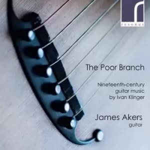 James Akers The Poor Branch Nineteenth-century Guitar Music By Ivan Klinger by James Akers CD Album